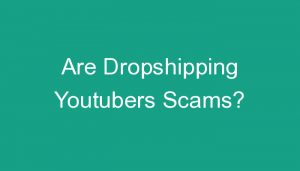 Read more about the article Are Dropshipping Youtubers Scams?