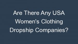 Read more about the article Are There Any USA Women’s Clothing Dropship Companies?