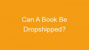Read more about the article Can A Book Be Dropshipped?