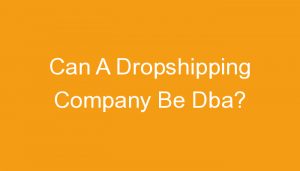 Read more about the article Can A Dropshipping Company Be Dba?
