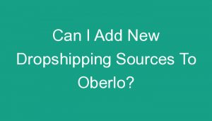 Read more about the article Can I Add New Dropshipping Sources To Oberlo?