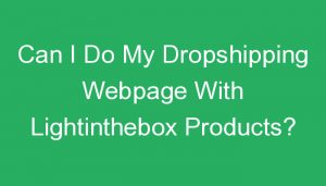 Read more about the article Can I Do My Dropshipping Webpage With Lightinthebox Products?