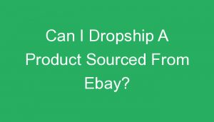 Read more about the article Can I Dropship A Product Sourced From Ebay?