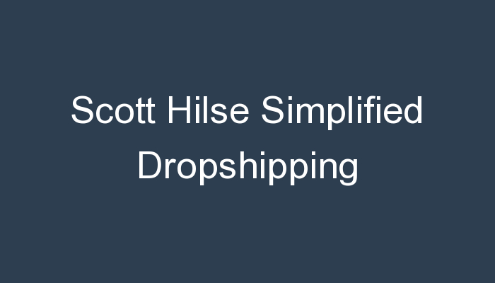 You are currently viewing Scott Hilse Simplified Dropshipping