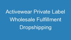 Read more about the article Activewear Private Label Wholesale Fulfillment Dropshipping