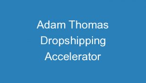 Read more about the article Adam Thomas Dropshipping Accelerator