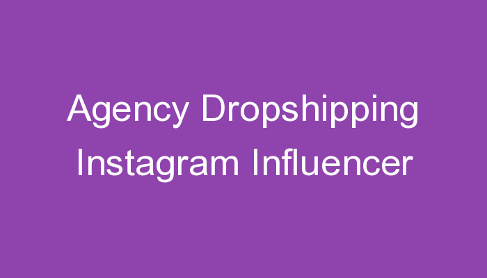 Read more about the article Agency Dropshipping Instagram Influencer