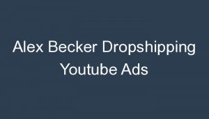 Read more about the article Alex Becker Dropshipping Youtube Ads