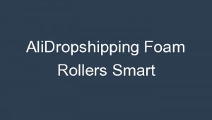 Read more about the article AliDropshipping Foam Rollers Smart