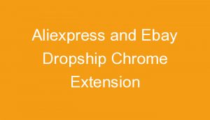 Read more about the article Aliexpress and Ebay Dropship Chrome Extension