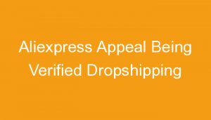 Read more about the article Aliexpress Appeal Being Verified Dropshipping