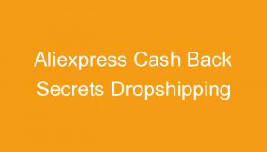Read more about the article Aliexpress Cash Back Secrets Dropshipping