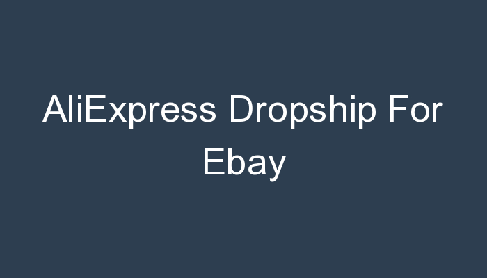 You are currently viewing AliExpress Dropship For Ebay
