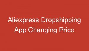 Read more about the article Aliexpress Dropshipping App Changing Price