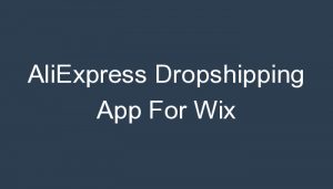 Read more about the article AliExpress Dropshipping App For Wix