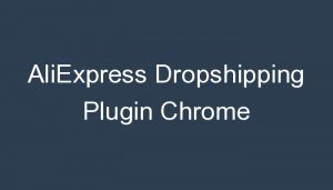 Read more about the article AliExpress Dropshipping Plugin Chrome