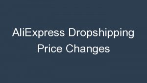 Read more about the article AliExpress Dropshipping Price Changes