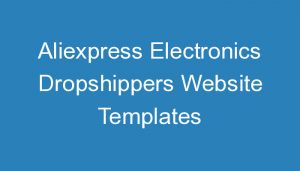 Read more about the article Aliexpress Electronics Dropshippers Website Templates