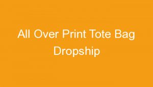 Read more about the article All Over Print Tote Bag Dropship
