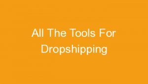 Read more about the article All The Tools For Dropshipping