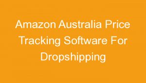 Read more about the article Amazon Australia Price Tracking Software For Dropshipping