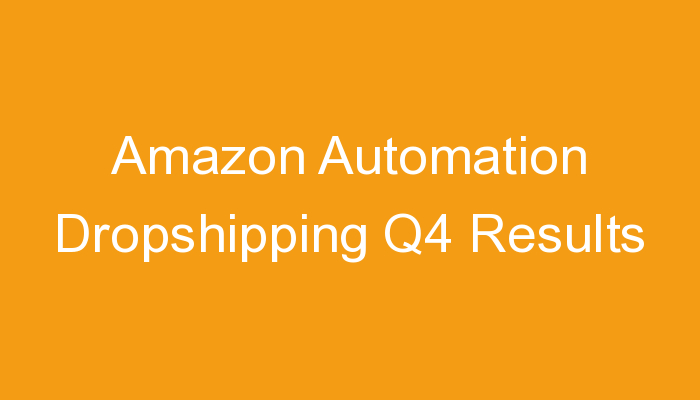 You are currently viewing Amazon Automation Dropshipping Q4 Results