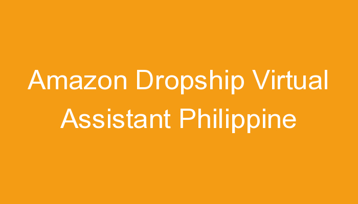 You are currently viewing Amazon Dropship Virtual Assistant Philippine