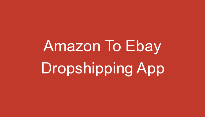 You are currently viewing Amazon To Ebay Dropshipping App
