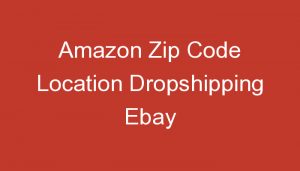 Read more about the article Amazon Zip Code Location Dropshipping Ebay