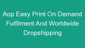 Read more about the article Aop Easy Print On Demand Fulfilment And Worldwide Dropshipping