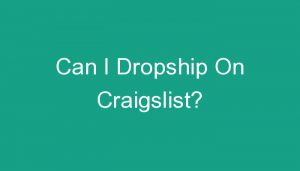 Read more about the article Can I Dropship On Craigslist?