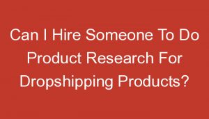 Read more about the article Can I Hire Someone To Do Product Research For Dropshipping Products?
