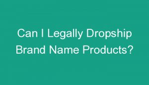 Read more about the article Can I Legally Dropship Brand Name Products?