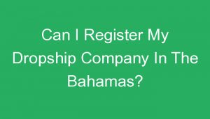 Read more about the article Can I Register My Dropship Company In The Bahamas?