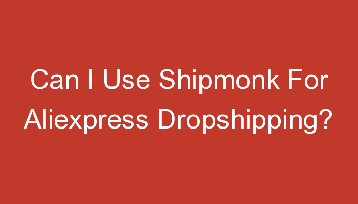 You are currently viewing Can I Use Shipmonk For Aliexpress Dropshipping?