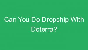 Read more about the article Can You Do Dropship With Doterra?