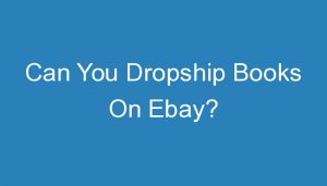 Read more about the article Can You Dropship Books On Ebay?