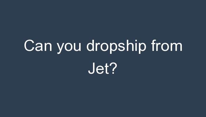 You are currently viewing Can you dropship from Jet?