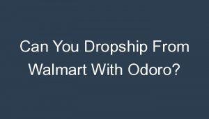 Read more about the article Can You Dropship From Walmart With Odoro?