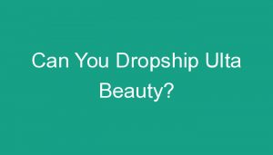 Read more about the article Can You Dropship Ulta Beauty?