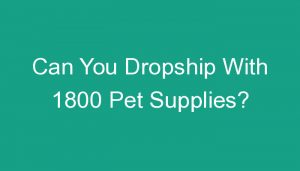 Read more about the article Can You Dropship With 1800 Pet Supplies?