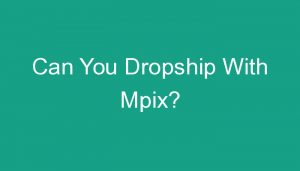 Read more about the article Can You Dropship With Mpix?