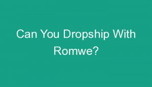Read more about the article Can You Dropship With Romwe?