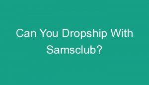 Read more about the article Can You Dropship With Samsclub?