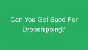 Read more about the article Can You Get Sued For Dropshipping?