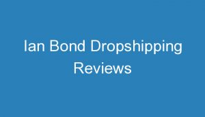 Read more about the article Ian Bond Dropshipping Reviews