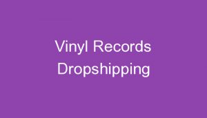 Read more about the article Vinyl Records Dropshipping