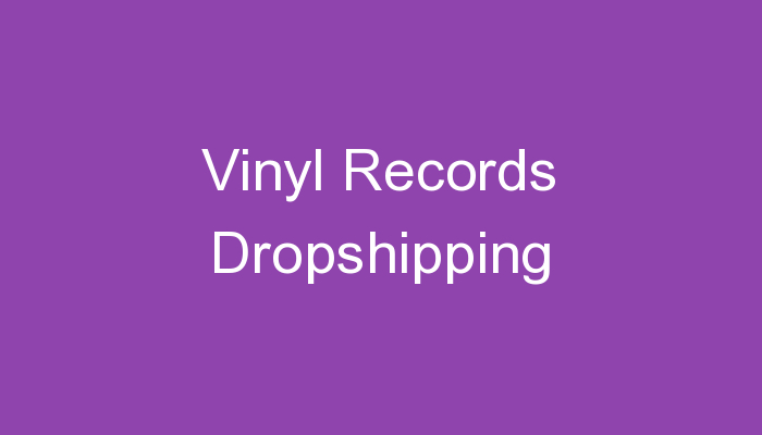 You are currently viewing Vinyl Records Dropshipping