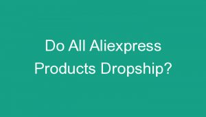 Read more about the article Do All Aliexpress Products Dropship?