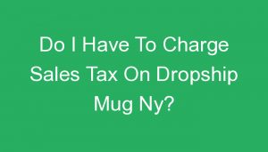 Read more about the article Do I Have To Charge Sales Tax On Dropship Mug Ny?
